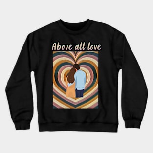 Above All Love Together , He and She Love Crewneck Sweatshirt